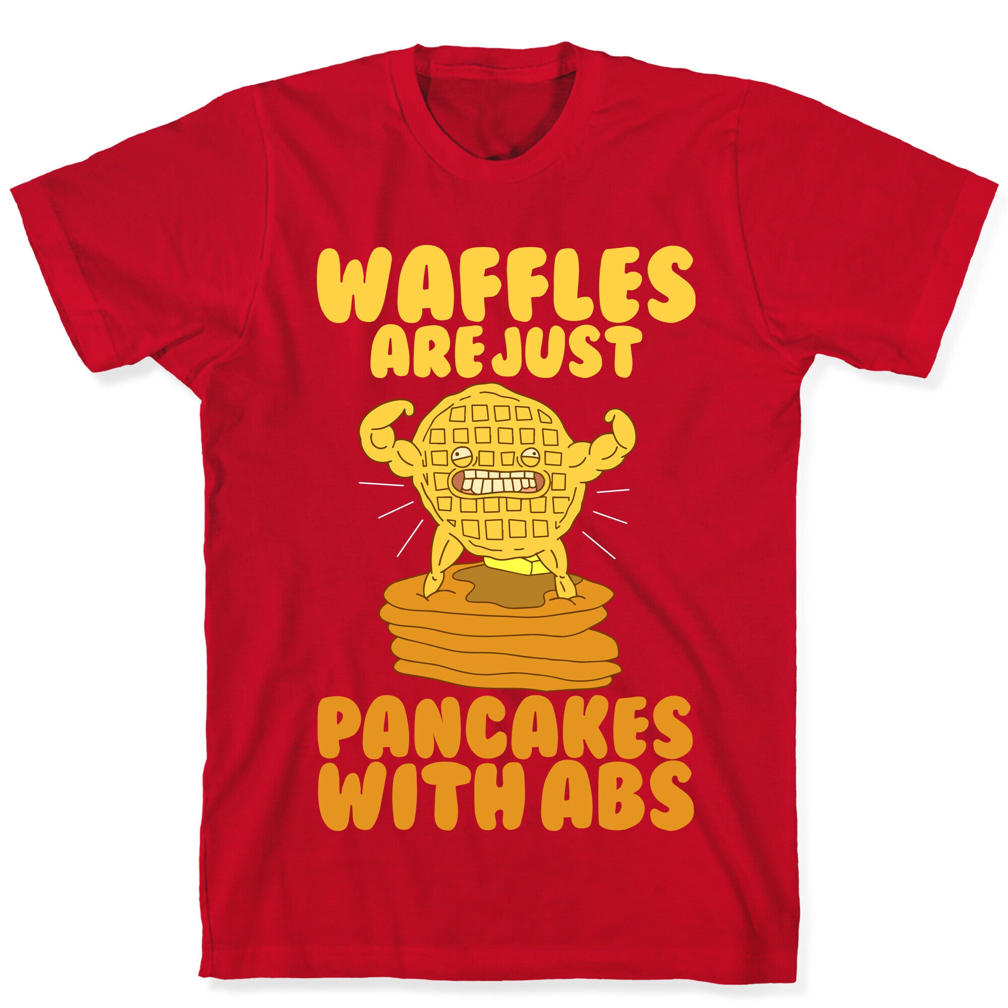 Waffles are Just Pancakes with Abs T-Shirt